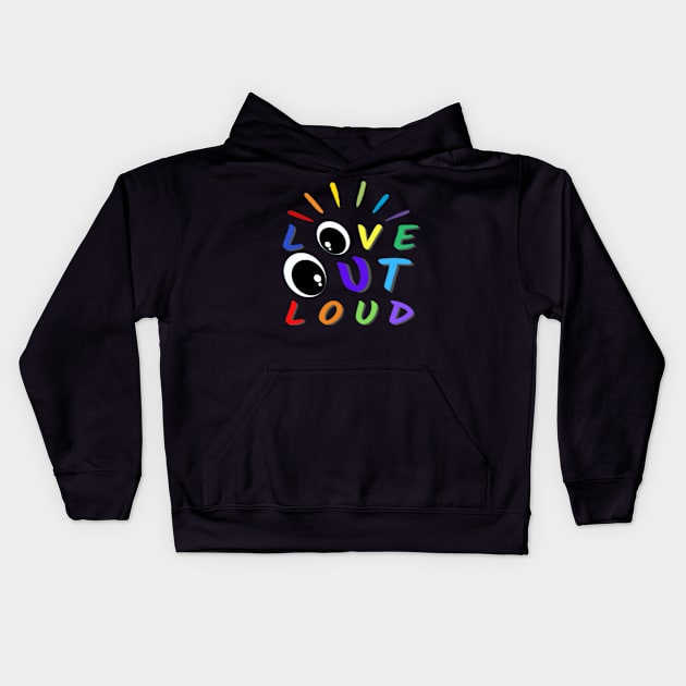 Love Out Loud Pride Colors Text Eyes Design Kids Hoodie by aspinBreedCo2